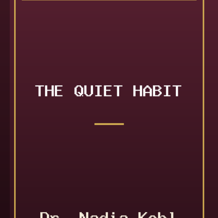 The Quiet Habit by Dr. Nadia Kohl