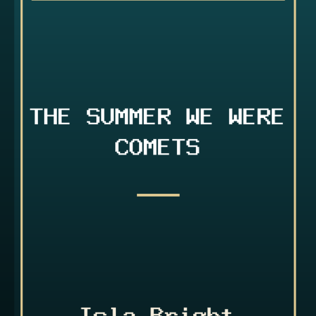 The Summer We Were Comets by Isla Bright