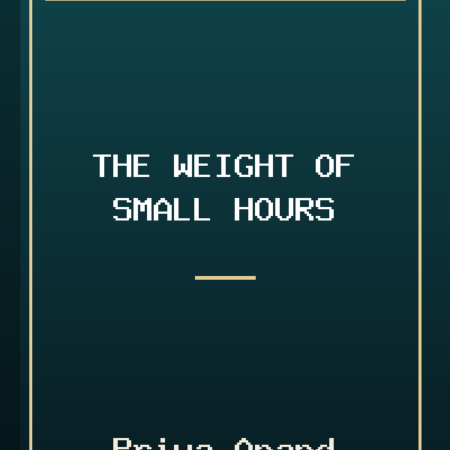 The Weight of Small Hours by Priya Anand